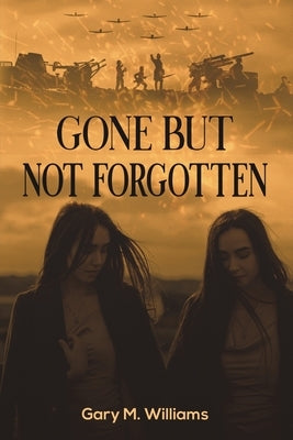 Gone but Not Forgotten by Williams, Gary M.