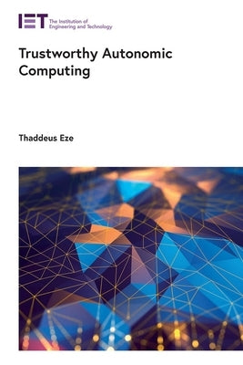 Trustworthy Autonomic Computing by Eze, Thaddeus