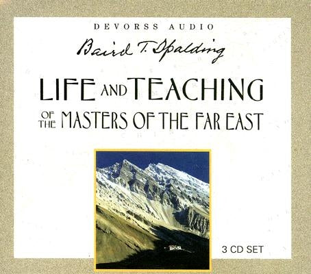 Life and Teaching of the Masters of the Far East by Spalding, Baird T.