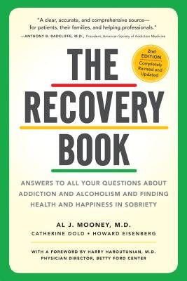 The Recovery Book: Answers to All Your Questions about Addiction and Alcoholism and Finding Health and Happiness in Sobriety by Mooney, Al J.