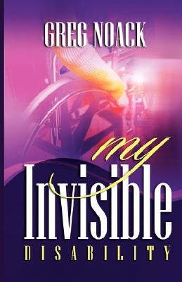 My Invisible Disability by Noack, Greg