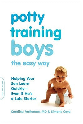 Potty Training Boys the Easy Way: Helping Your Son Learn Quickly -- Even If He's a Late Starter by Fertleman, Caroline