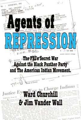 Agents of Repression: The Fbi's Secret Wars Against the Black Panther Party and the American Indian Movement by Churchill, Ward