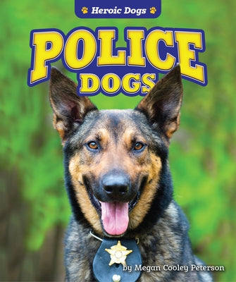 Police Dogs by Peterson, Megan Cooley