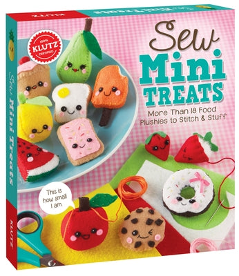 Sew Mini Treats: More Than 18 Food Plushies to Stitch and Stuff by Klutz