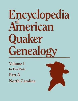 Encyclopedia of American Quaker Genealogy. Records and Minutes of the Thirty-Three Oldest Monthly Meetings, Which Belong, or Ever Belonged, to the Nor by Hinshaw, William Wade