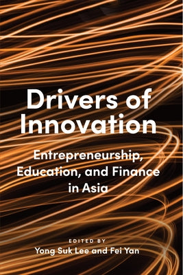 Drivers of Innovation: Entrepreneurship, Education, and Finance in Asia by Lee, Yong Suk