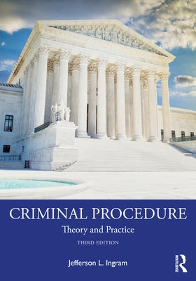 Criminal Procedure: Theory and Practice by Ingram, Jefferson L.