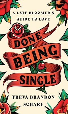 Done Being Single: A Late Bloomer's Guide to Love by Brandon Scharf, Treva