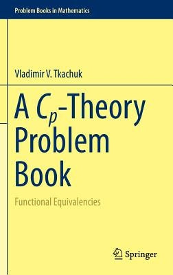 A Cp-Theory Problem Book: Functional Equivalencies by Tkachuk, Vladimir V.