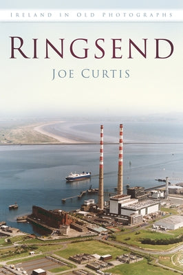 Ringsend Iop: Ireland in Old Photographs by Curtis, Joe