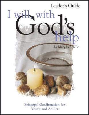 I Will, with God's Help Leader's Guide: Episcopal Confirmation for Youth and Adults by Wile, Mary Lee