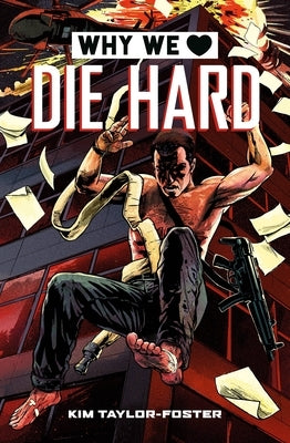 Why We Love Die Hard by Taylor-Foster, Kim
