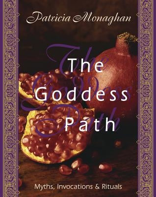 The Goddess Path: Myths, Invocations, and Rituals by Monaghan, Patricia