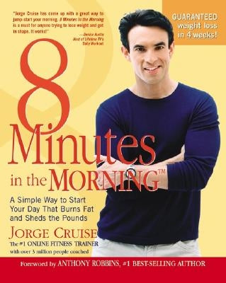8 Minutes in the Morning(r): A Simple Way to Shed Up to 2 Pounds a Week Guaranteed by Cruise, Jorge