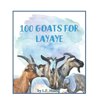 100 Goats for Layaye by Huang, L. F.