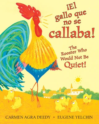The Rooster Who Would Not Be Quiet! / El Gallito Ruidoso (Bilingual) (Bilingual Edition) by Deedy, Carmen Agra