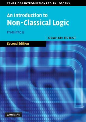 An Introduction to Non-Classical Logic: From If to Is by Priest, Graham