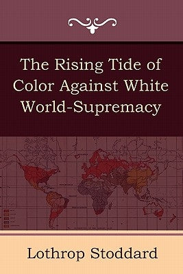 The Rising Tide of Color Against White World-Supremacy by Stoddard, Lothrop