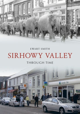 Sirhowy Valley Through Time by Smith, Ewart B.