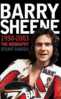 Barry Sheene 1950-2003: The Biography by Barker, Stuart