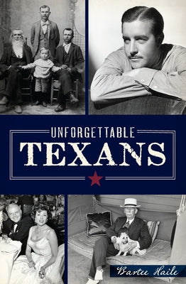 Unforgettable Texans by Haile, Bartee