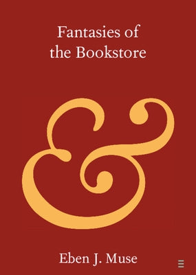 Fantasies of the Bookstore by Muse, Eben J.