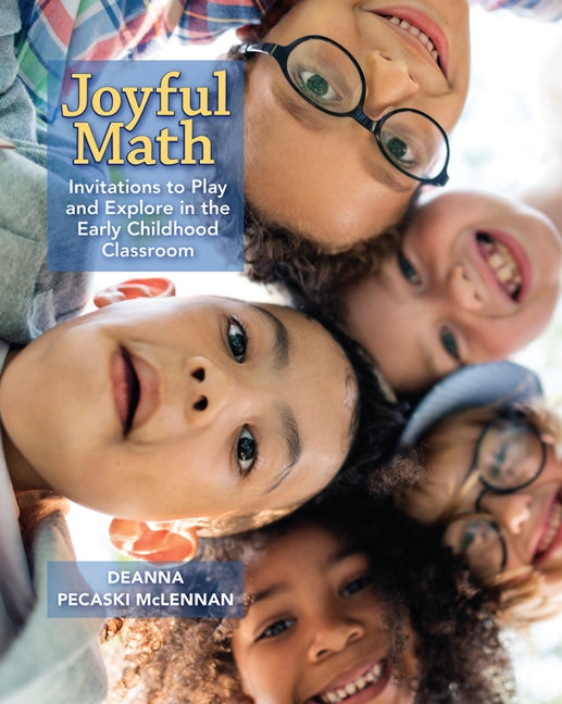 Joyful Math: Invitations to Play and Explore in the Early Childhood Classroom by Pecaski McLennan, Deanna