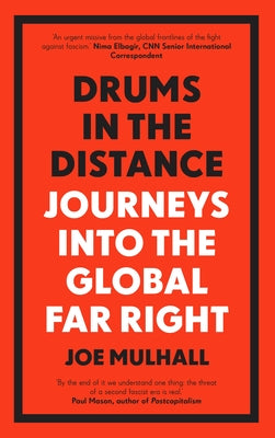 Drums in the Distance: Journeys Into the Global Far Right by Mulhall, Joe