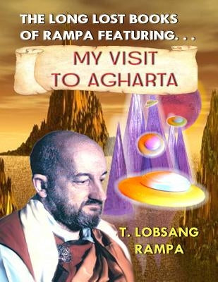 My Visit to Agharta: The Long Lost Books of Rampa by Beckley, Timothy Green