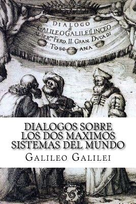 Dialogos sobre los Dos Maximos Sistemas del Mundo (Spanish) Edition by Galilei, Galileo