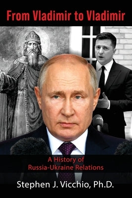 From Vladimir to Vladimir: A History of Russia-Ukraine Relations by Vicchio, Stephen J.