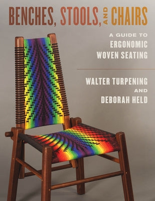 Benches, Stools, and Chairs: A Guide to Ergonomic Woven Seating by Turpening, Walter