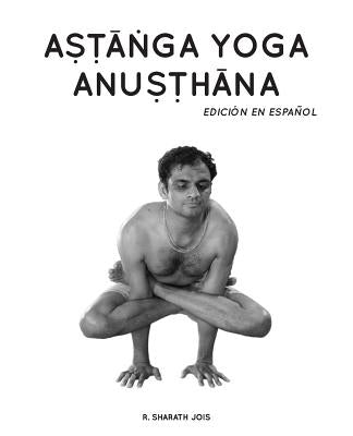 Astanga Yoga Anusthana: Edición en español by Jois, R. Sharath