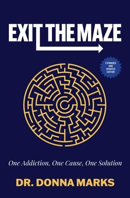 Exit the Maze: One Addiction, One Cause, One Solution by Marks, Donna