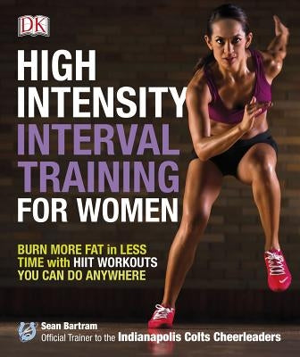 High-Intensity Interval Training for Women: Burn More Fat in Less Time with Hiit Workouts You Can Do Anywhere by Bartram, Sean