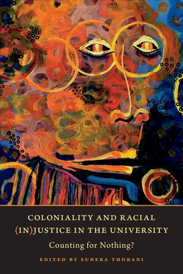 Coloniality and Racial (In)Justice in the University: Counting for Nothing? by Thobani, Sunera