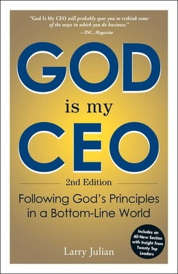 God Is My CEO: Following God's Principles in a Bottom-Line World by Julian, Larry