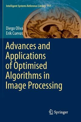 Advances and Applications of Optimised Algorithms in Image Processing by Oliva, Diego