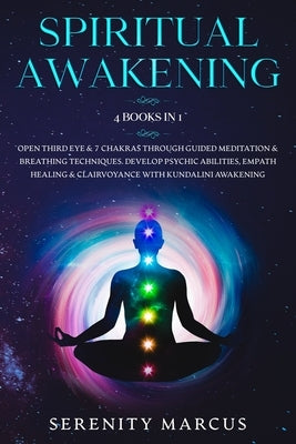 Spiritual Awakening: This Book Includes: Open Third Eye & 7 Chakras Through Guided Meditation & Breathing Techniques. Develop Psychic Abili by Marcus, Serenity