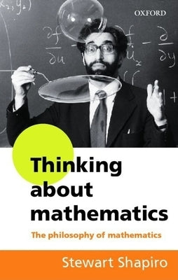 Thinking about Mathematics: The Philosophy of Mathematics by Shapiro, Stewart