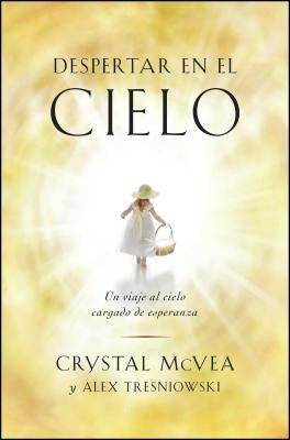 Despertar en el Cielo: Un Viaje al Cielo Cargado de Esperanza by McVea, Crystal