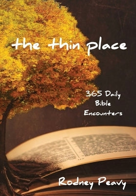 The Thin Place: 365 Daily Bible Encounters by Peavy, Rodney