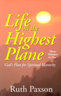 Life on the Highest Plane: God's Plan for Spiritual Maturity by Paxson, Ruth