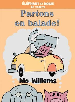 Éléphant Et Rosie: Partons En Balade! by Willems, Mo