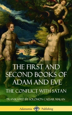 The First and Second Books of Adam and Eve: Also Called, The Conflict with Satan (Old Testament Apocrypha) (Hardcover) by Malan, Solomon Caesar