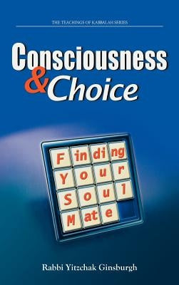 Consciousness & Choice: Finding Your Soul Mate by Ginsburgh, Yitzchak
