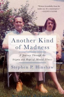 Another Kind of Madness: A Journey Through the Stigma and Hope of Mental Illness by Hinshaw, Stephen