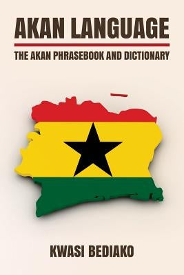 Akan Language: The Akan Phrasebook and Dictionary by Bediako, Kwasi