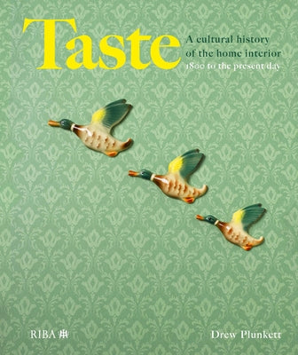 Taste: A Cultural History of the Home Interior 1800 to the Present Day by Plunkett, Drew